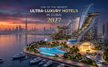 One of the Newest Ultra-Luxury Hotels in Dubai 2027